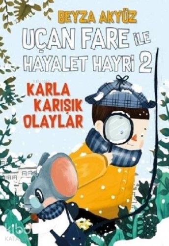 Uçan Fare ile Hayalet Hayri 2 Karla Karışık Olaylar - Kitapiks.com