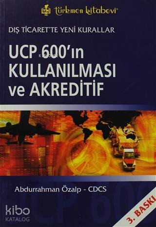UCP 600'ın Kullanılması ve Akreditif; Dış Ticaret'te Yeni Kurallar - K