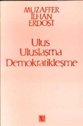 Ulus Uluslaşma Demokratikleşme - Kitapiks.com