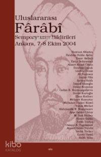 Uluslararası Fârâbî Sempozyumu Bildirileri; Ankara 7-8 Ekim 2004 - Kit