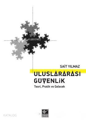 Uluslararası Güvenlik; Teori, Pratik ve Gelecek - Kitapiks.com