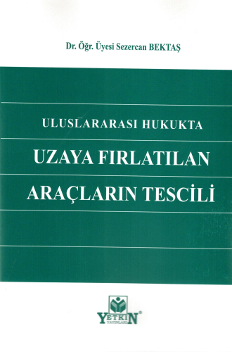 Uluslararası Hukukta Uzaya Fırlatılan Araçların Tescili - Kitapiks.com
