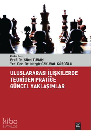 Uluslararası İlişkilerde Teoriden Pratiğe Güncel Yaklaşımlar - Kitapik