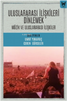 Uluslararası İlişkileri Dinlemek: Uluslararası İlişkiler ve Müzik - Ki