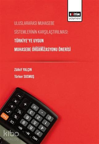 Uluslararası Muhasebe Sistemlerinin Karşılaştırılması; Türkiye'ye Uygu