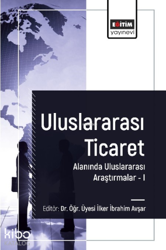 Uluslararası Ticaret Alanında Uluslararası Araştırmalar I - Kitapiks.c