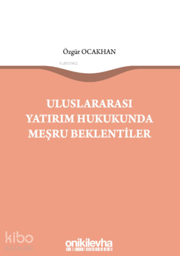 Uluslararası Yatırım Hukukunda Meşru Beklentiler - Kitapiks.com