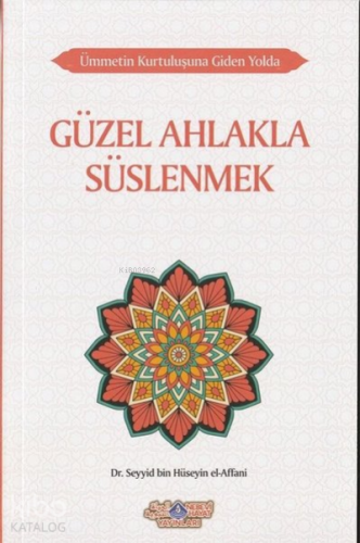 Ümmetin Kurtuluşuna Giden Yolda Güzel Ahlakla Süslenmek - Kitapiks.com