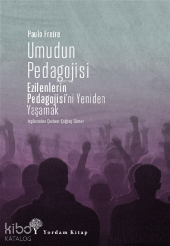 Umudun Pedagojisi;Ezilenlerin Pedagojisi’ni Yeniden Yaşamak - Kitapiks
