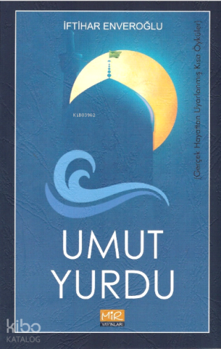 Umut Yurdu;Gerçek Hayattan Uyarlanmış Kısa Öyküler - Kitapiks.com