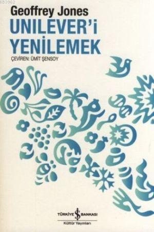 Unilever'i Yenilemek; Dönüşüm ve Gelenek