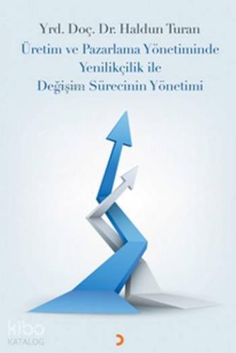 Üretim ve Pazarlama Yönetiminde Yenilikçilik ile Değişim Sürecinin Yön