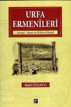 Urfa Ermenileri; Sosyal Siyasi ve Kültürel Hayat - Kitapiks.com