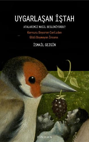 Uygarlaşan İştah;Atalarımız Nasıl Besleniyordu? Karnını Doyuran Canlıd