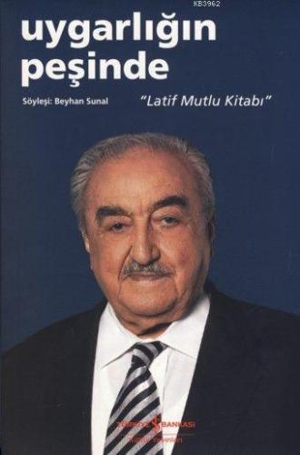 Uygarlığın Peşinde; "Latif Mutlu Kitabı" - Kitapiks.com