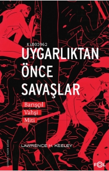 Uygarlıktan Önce Savaşlar –Barışçıl Vahşi Miti– - Kitapiks.com