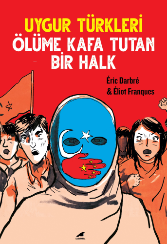 Uygur Türkleri;Ölüme Kafa Tutan Bir Halk - Kitapiks.com