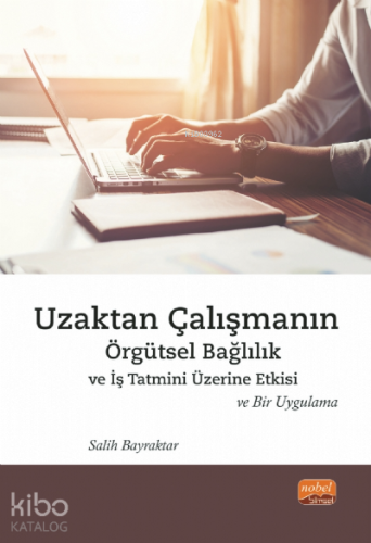 Uzaktan Çalışmanın Örgütsel Bağlılık;İş Tatmini Üzerine Etkisi ve Bir 