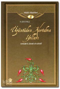 Üzüntüden Kurtulma Yolları; Ahlak Klasikleri 4 - Kitapiks.com