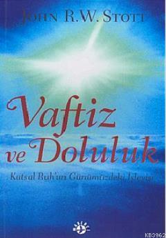 Vaftiz ve Doluluk; Kutsal Ruh'un Günümüzdeki İşleyişi - Kitapiks.com