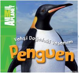 Vahşi Doğadaki Yaşamım - Penguen; Animal Planet - Kitapiks.com