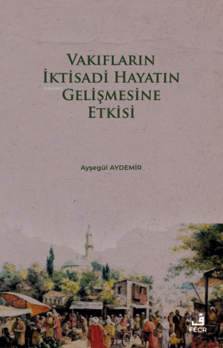 Vakıfların İktisadi Hayatın Gelişmesine Etkisi - Kitapiks.com
