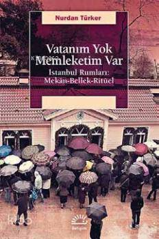 Vatanım Yok Memleketim Var; İstanbul Rumları: Mekân-Bellek-Ritüel - Ki
