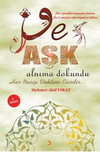 Ve Aşk Alnıma Dokundu; Her nasip vaktine esirdir... - Kitapiks.com