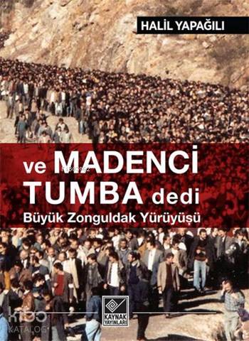 Ve Madenci Tumba Dedi; Büyük Zonguldak Yürüyüşü - Kitapiks.com