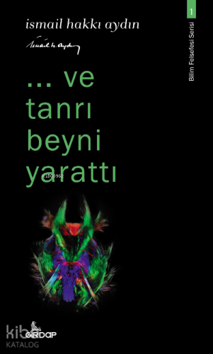 ..Ve Tanrı Beyni Yarattı;-Bilim Felsefesi Serisi-1 - Kitapiks.com
