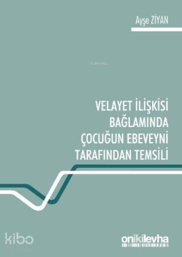 Velayet İlişkisi Bağlamında Çocuğun Ebeveyni Tarafından Temsili - Kita