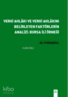 Vergi Ahlakı ve Vergi Ahlakını Belirleyen Faktörlerin Analizi: Bursa İ