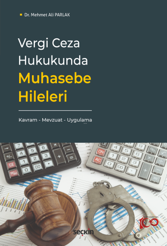 Vergi Ceza Hukukunda Muhasebe Hileleri;Kavram – Mevzuat – Uygulama - K