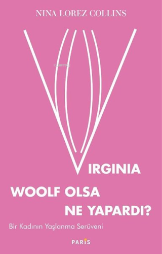 Virginia Woolf Olsa Ne Yapardı?;Bir Kadının Yaşlanma Serüveni - Kitapi