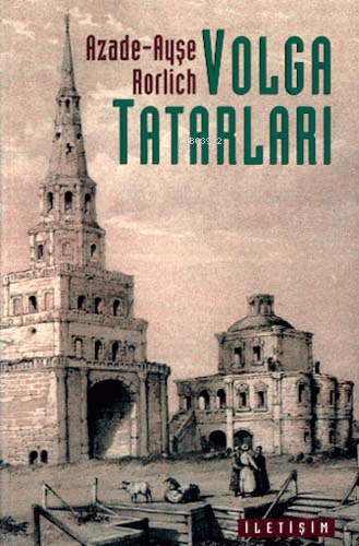Volga Tatarları: Yüzyılları Aşan Milli Kimlik - Kitapiks.com