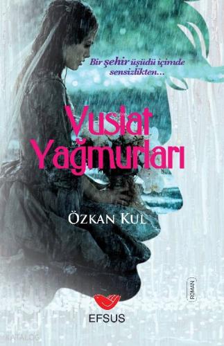 Vuslat Yağmurları; Bir Şehir Üşüdü İçimde Sensizlikten - Kitapiks.com