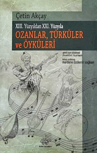 XIII. Yüzyıldan XXI. Yüzyıla Ozanlar, Türküler Ve Öyküleri - Kitapiks.