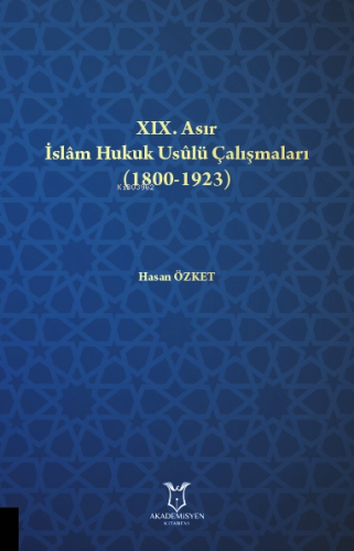 XIX. Asır İslâm Hukuk Usûlü Çalışmaları (1800-1923) - Kitapiks.com