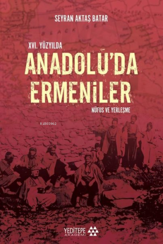 XVI. Yüzyılda Anadolu'da Ermeniler;Nüfus ve Yerleştirme - Kitapiks.com