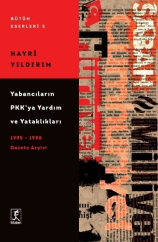 Yabancıların PKK'ya Yardım ve Yataklıkları - 1995-1998 Gazete Arşivi -