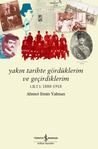 Yakın Tarihte Gördüklerim Ve Geçirdiklerim – Cilt I:1888-1918 - Kitapi