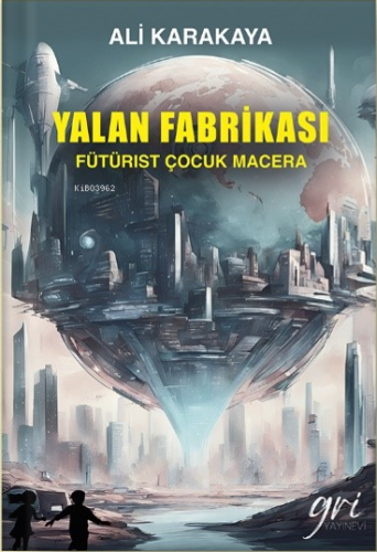Yalan Fabrikası (Fütürist Çocuk Macera) - Kitapiks.com