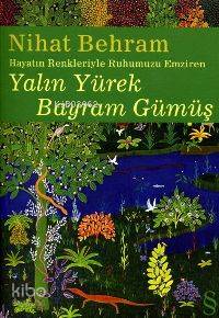 Yalın Yürek Bayram Gümüş; Hayatın Renkleriyle Ruhumuzu Emziren - Kitap