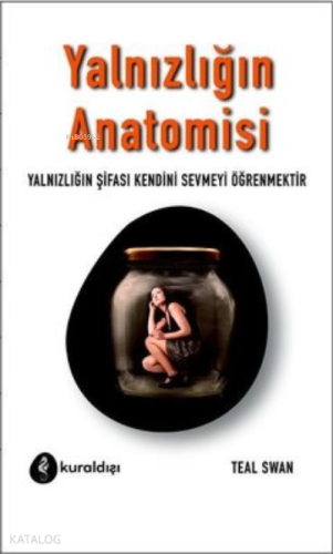Yalnızlığın Anatomisi ;Yalnızlığın Şifası Kendini Sevmeyi Öğrenmektir 