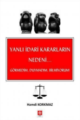 Yanlı İdari Kararların Nedeni... Görmedim, Duymadım, Bilmiyorum! - Kit