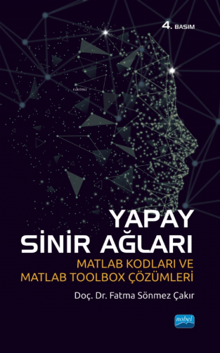 Yapay Sinir Ağları; Matlab Kodları ve Matlab Toolbox Çözümleri - Kitap