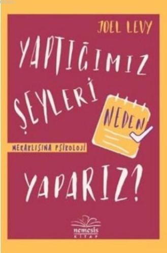 Yaptığımız Şeyleri Neden Yaparız (Ciltli) - Kitapiks.com
