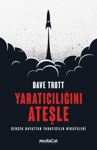 Yaratıcılığını Ateşle - Gerçek Hayattan Yaratıcılık Hikayeleri - Kitap