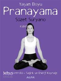Yaşam Boyu Pranayama; Nefes Kontrolü = Sağlık ve Enerji Kaynağı - Kita