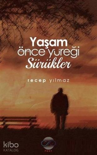 Yaşam Önce Yüreği Sürükler - Kitapiks.com